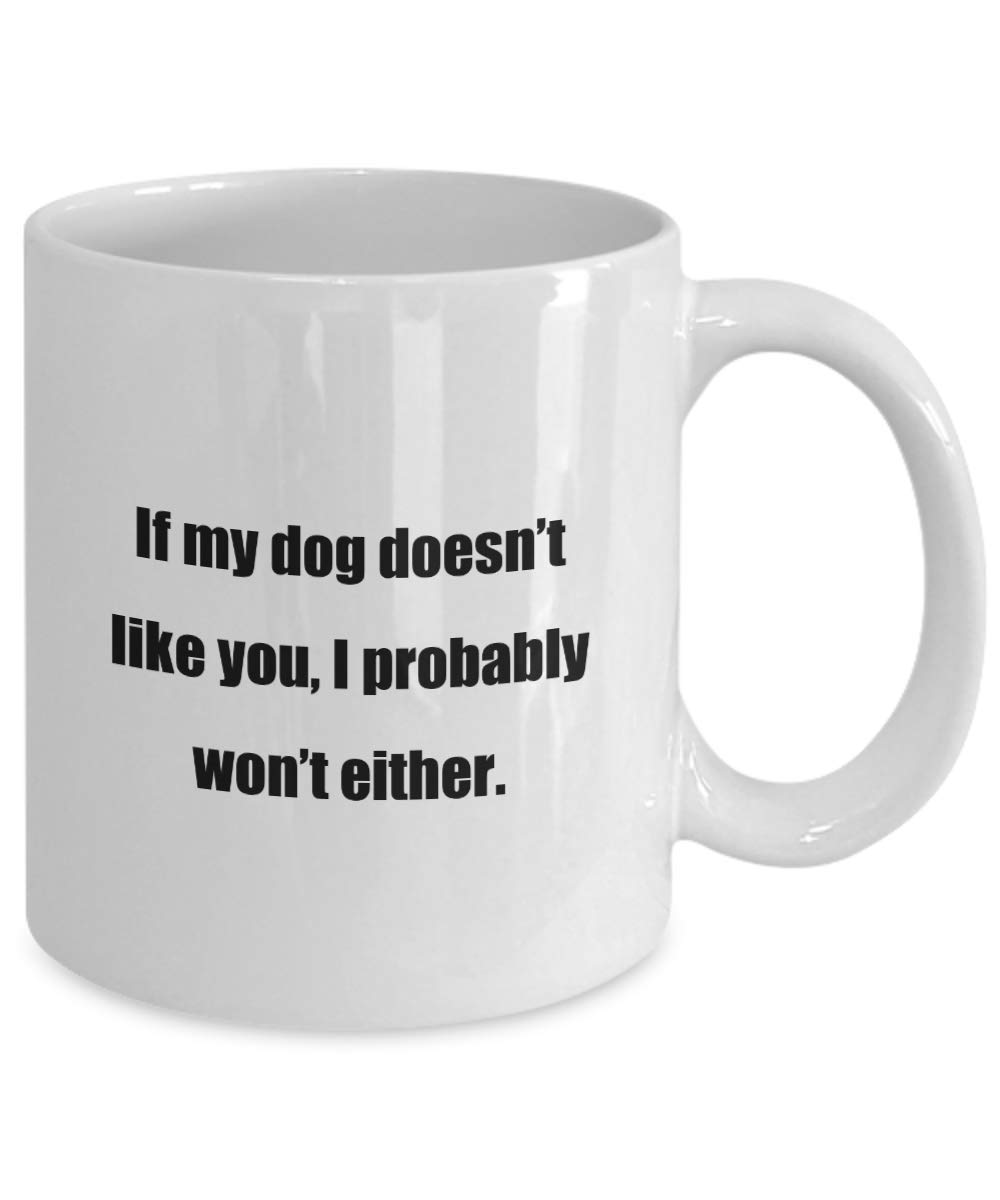 Funny Dog Lovers Coffee Mug 11oz - 'If My Dog Doesn't Like You, I Probably Won't Either' - Cute Gift for Dog Owners, Pet Parents & Animal Lovers - Perfect for Home, Office or Coffee Break