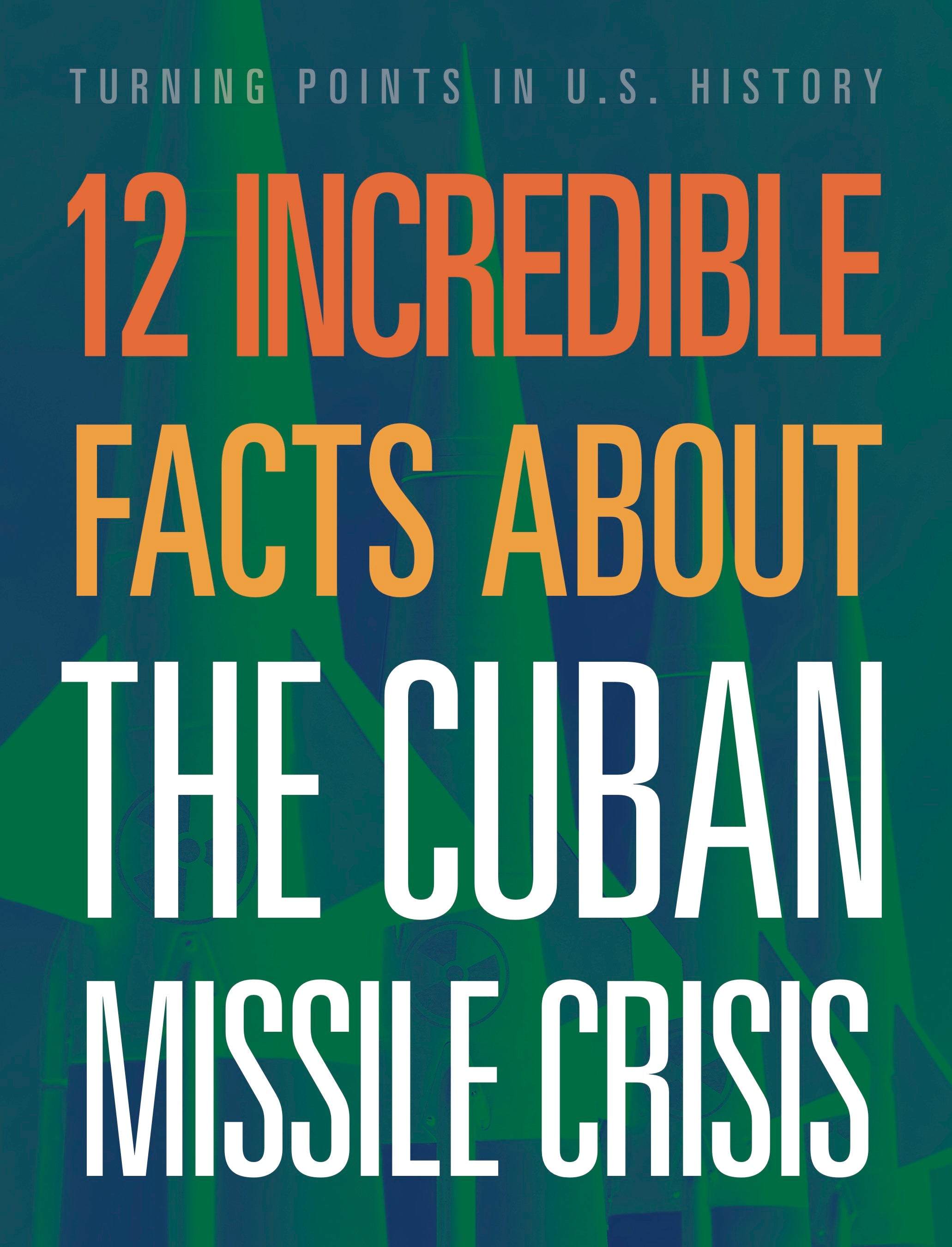 12 Amazing Facts About the Cuban Missile Crisis - Cold War History for Students & History Buffs - Perfect for Classrooms & History Research