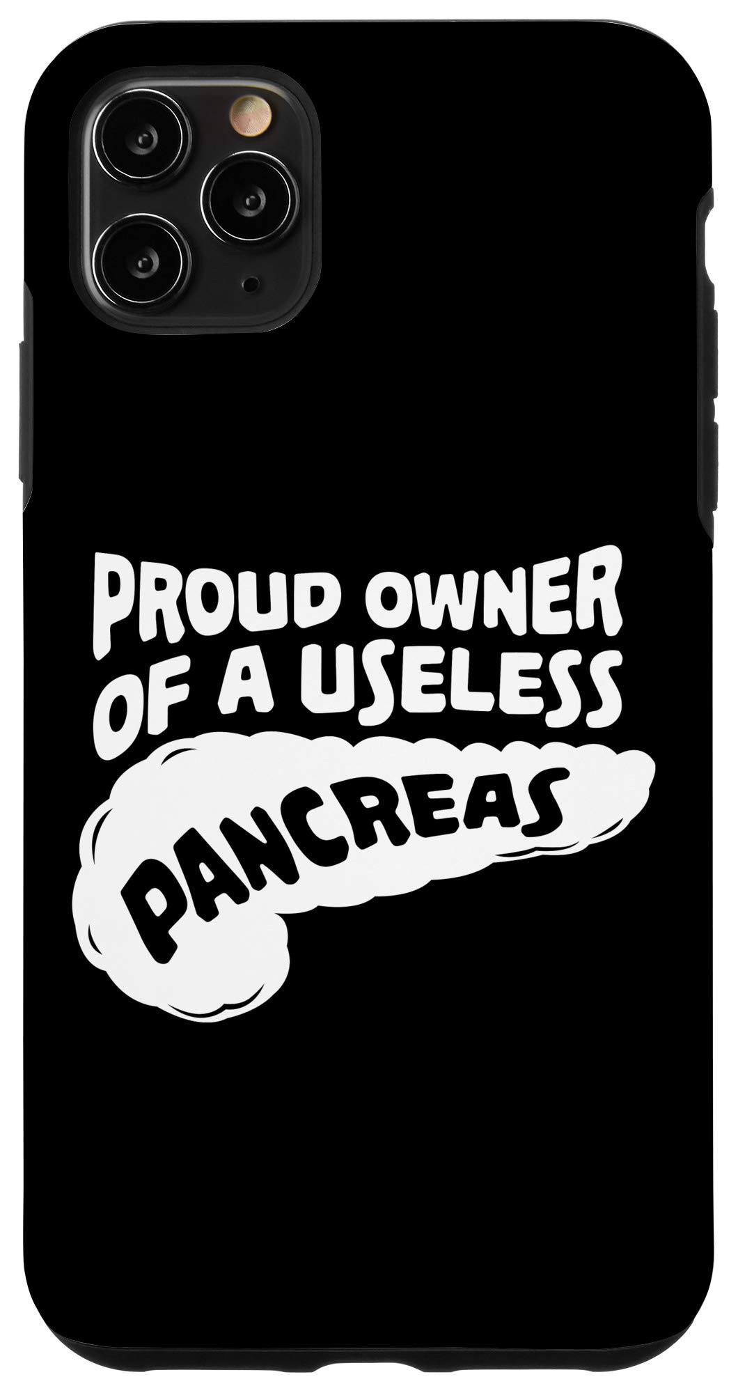 iPhone 11 Pro Max Case - Diabetes Awareness Gift with 'Proud Owner of a Useless Pancreas' Design | Perfect for Type 1 Diabetics, Medical Professionals & Supportive Friends | Durable Protective Phone Cover for Daily Use