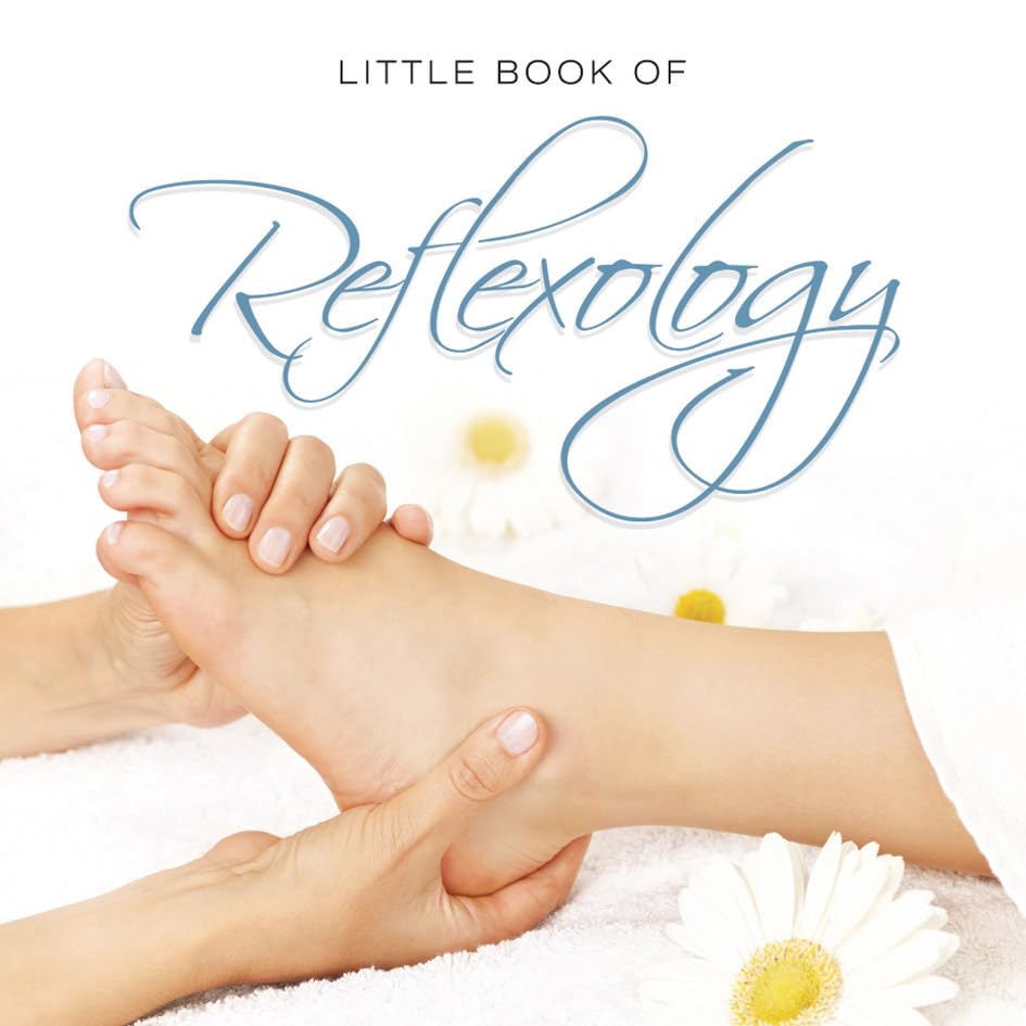 Little Book of Reflexology: Essential Guide to Foot Massage & Pressure Points - Perfect for Relaxation, Stress Relief & Holistic Wellness at Home