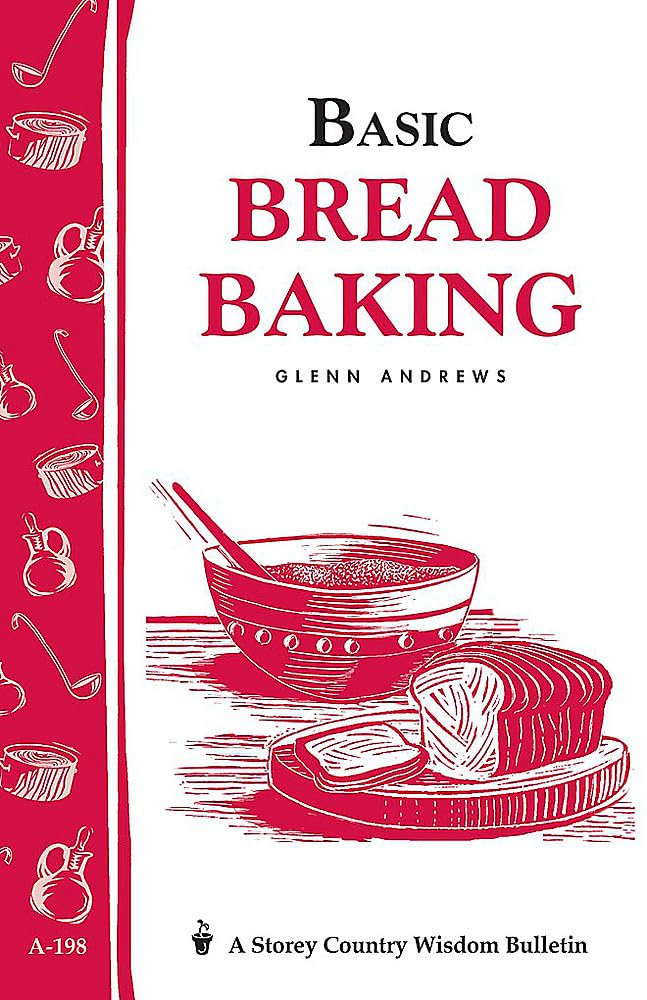 Basic Bread Baking Guide - Storey's Country Wisdom Bulletin A-198 | Homemade Bread Recipes & Techniques for Beginners | Perfect for Home Bakers & Cooking Enthusiasts