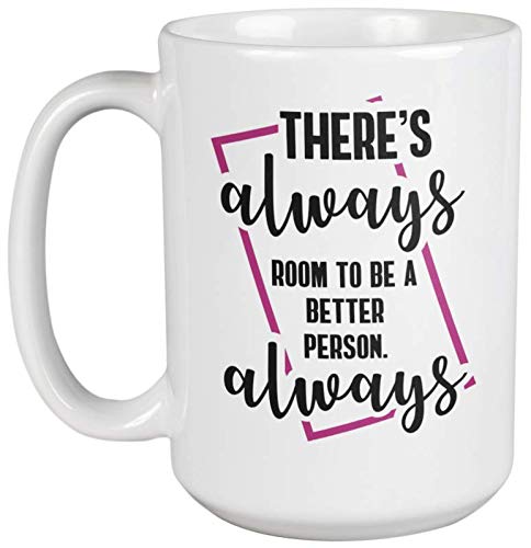 15oz Inspirational Coffee & Tea Mug - Motivational Quote Cup for Office, Home & Gifts - Room to Be a Better Person Ceramic Mug