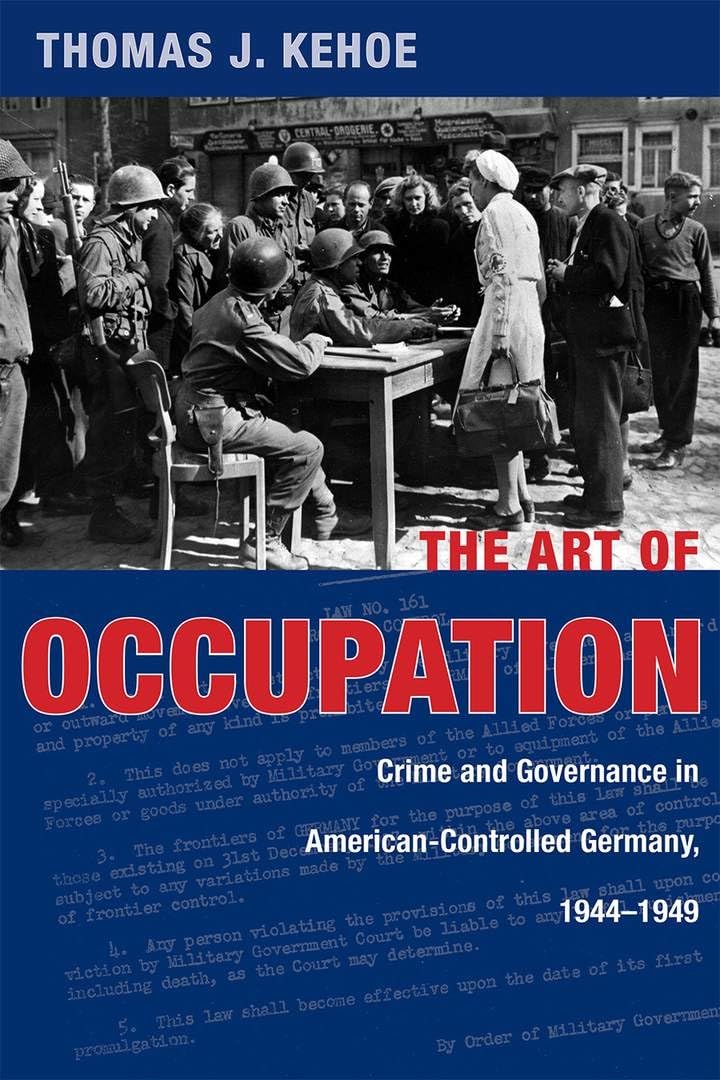 The Art of Occupation: Crime and Governance in American-Controlled Germany 1944-1949 - Historical Book on Post-WWII Reconstruction | Perfect for History Students, Researchers & WWII Enthusiasts