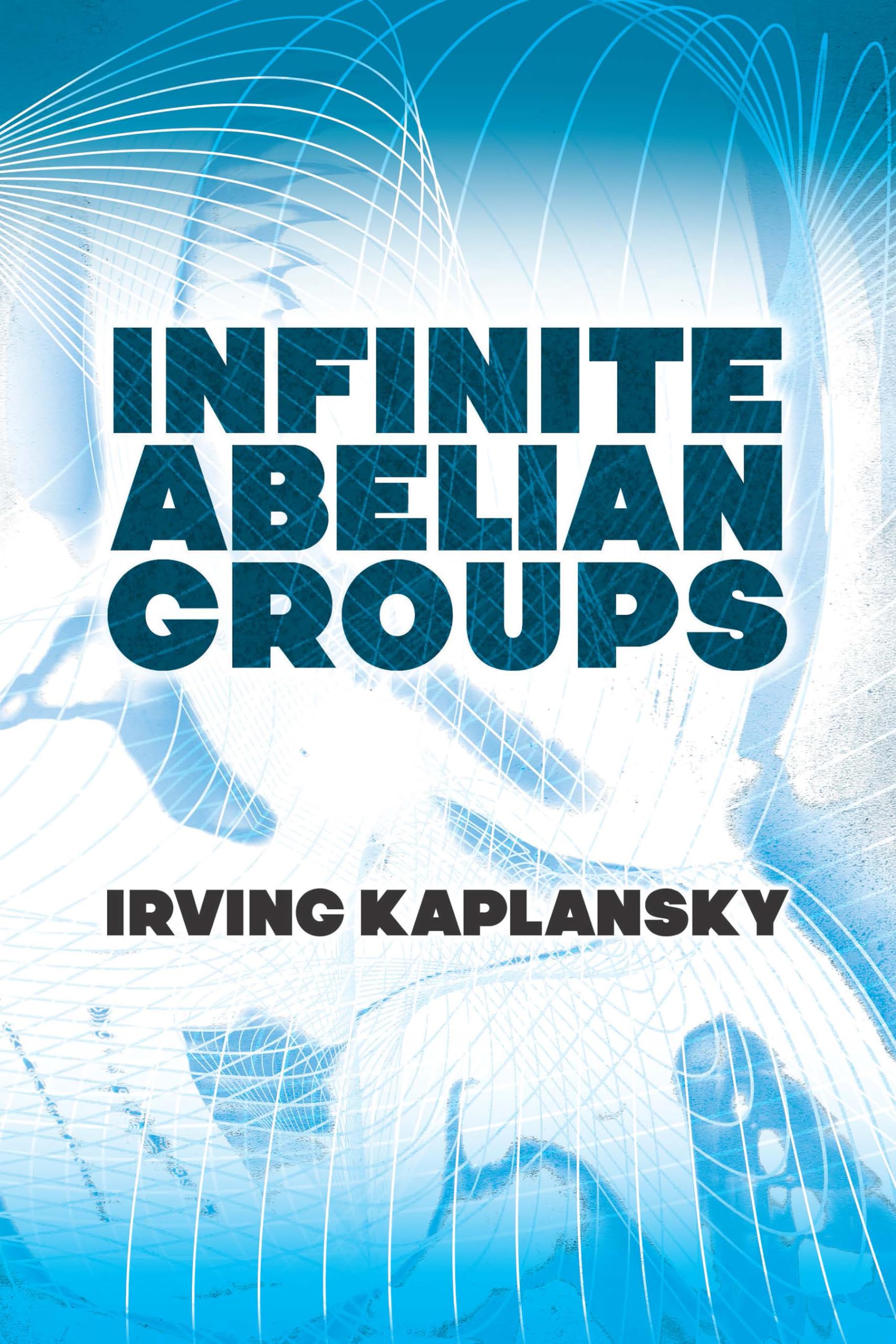 Infinite Abelian Groups - Dover Mathematics Book | Abstract Algebra Textbook for Graduate Studies & Research | Perfect for Math Students, Professors, and Researchers