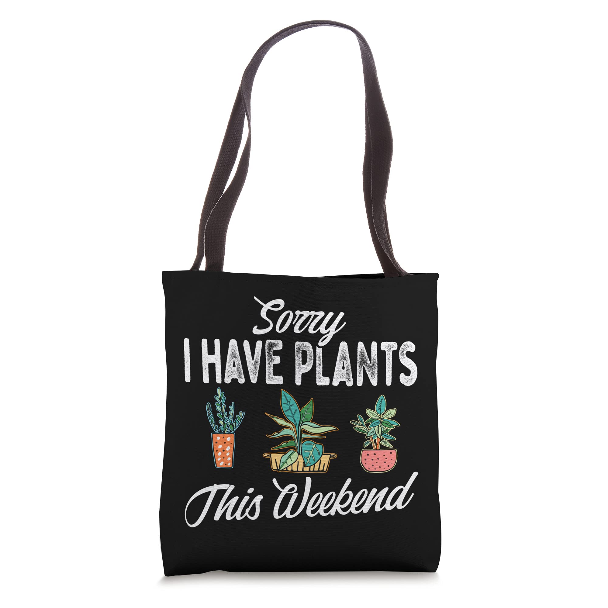 Sorry I Have Plants This Weekend