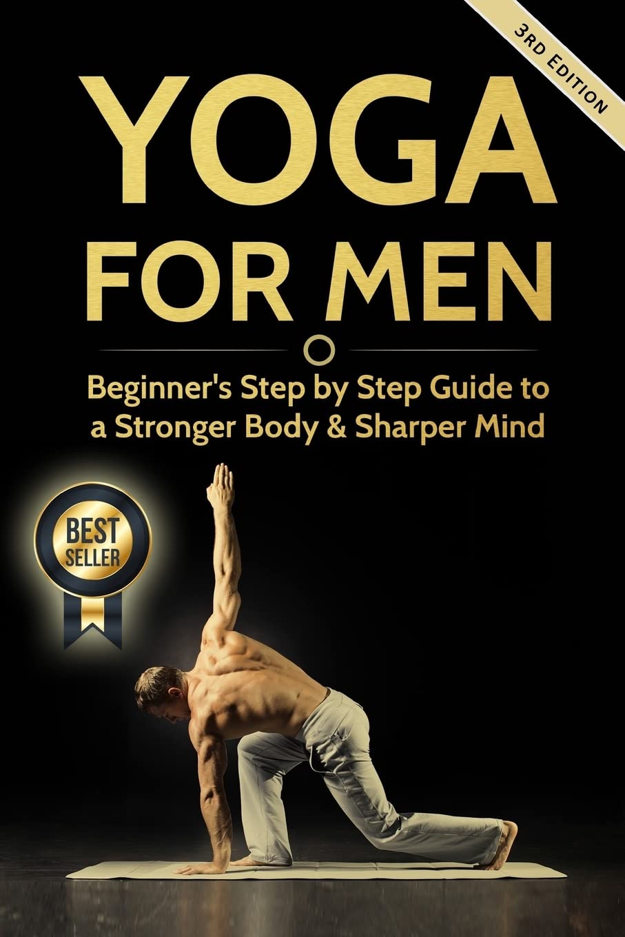 Yoga For Men: Step-by-Step Beginner's Guide to Build Strength & Improve Mental Clarity | Yoga Poses & Exercises for Home Practice, Stress Relief & Fitness