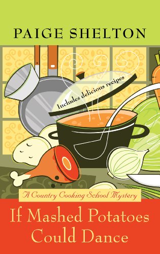 If Mashed Potatoes Could Dance: A Cozy Country Cooking School Mystery Novel - Perfect for Book Clubs & Mystery Lovers