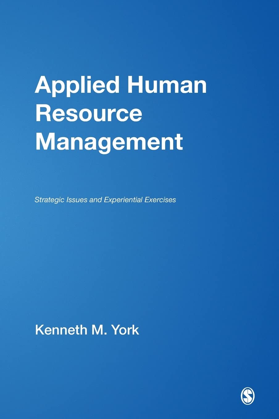 Applied Human Resource Management: Strategic Issues & Experiential Exercises - HR Training Guide for Business Professionals & Students