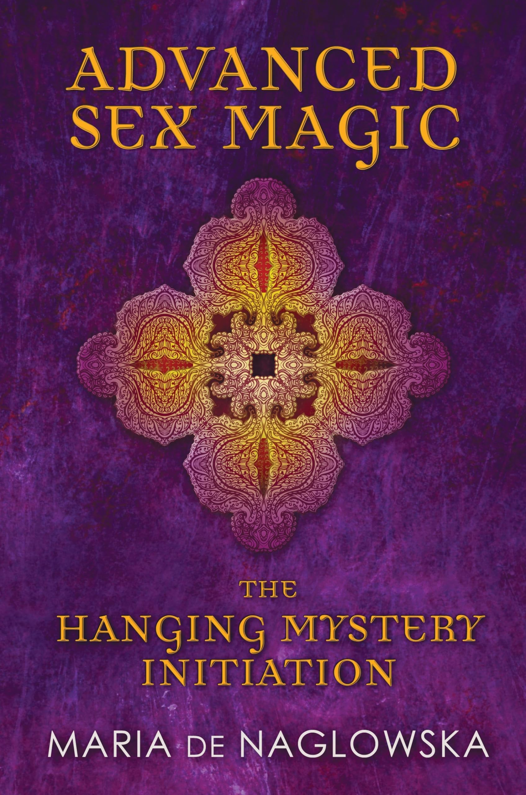 Advanced Sex Magic: The Hanging Mystery Initiation - Esoteric Spiritual Guide for Tantric Practices & Sacred Rituals | Perfect for Meditation, Energy Work & Mystical Exploration
