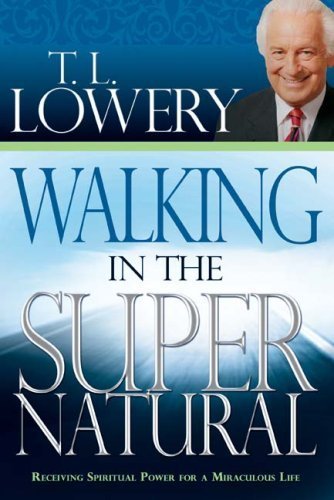Walking In The Supernatural by T L Lowery - Christian Spiritual Growth Book (2007) | Inspirational Faith Journey for Daily Devotion & Bible Study