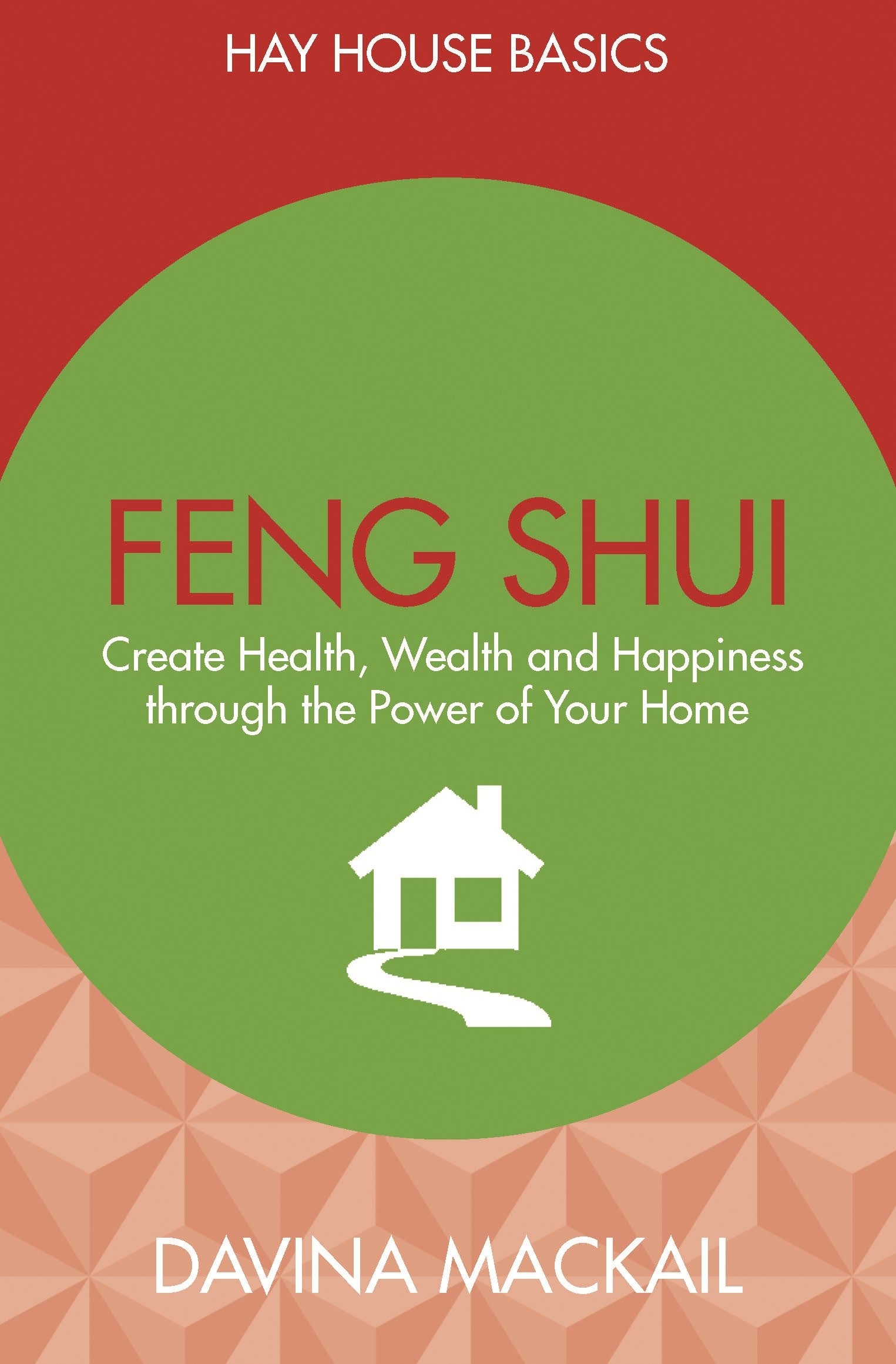 Feng Shui for Home: Create Health, Wealth & Happiness - Hay House Basics Guide | Perfect for Home Decor, Office Spaces & Personal Well-Being