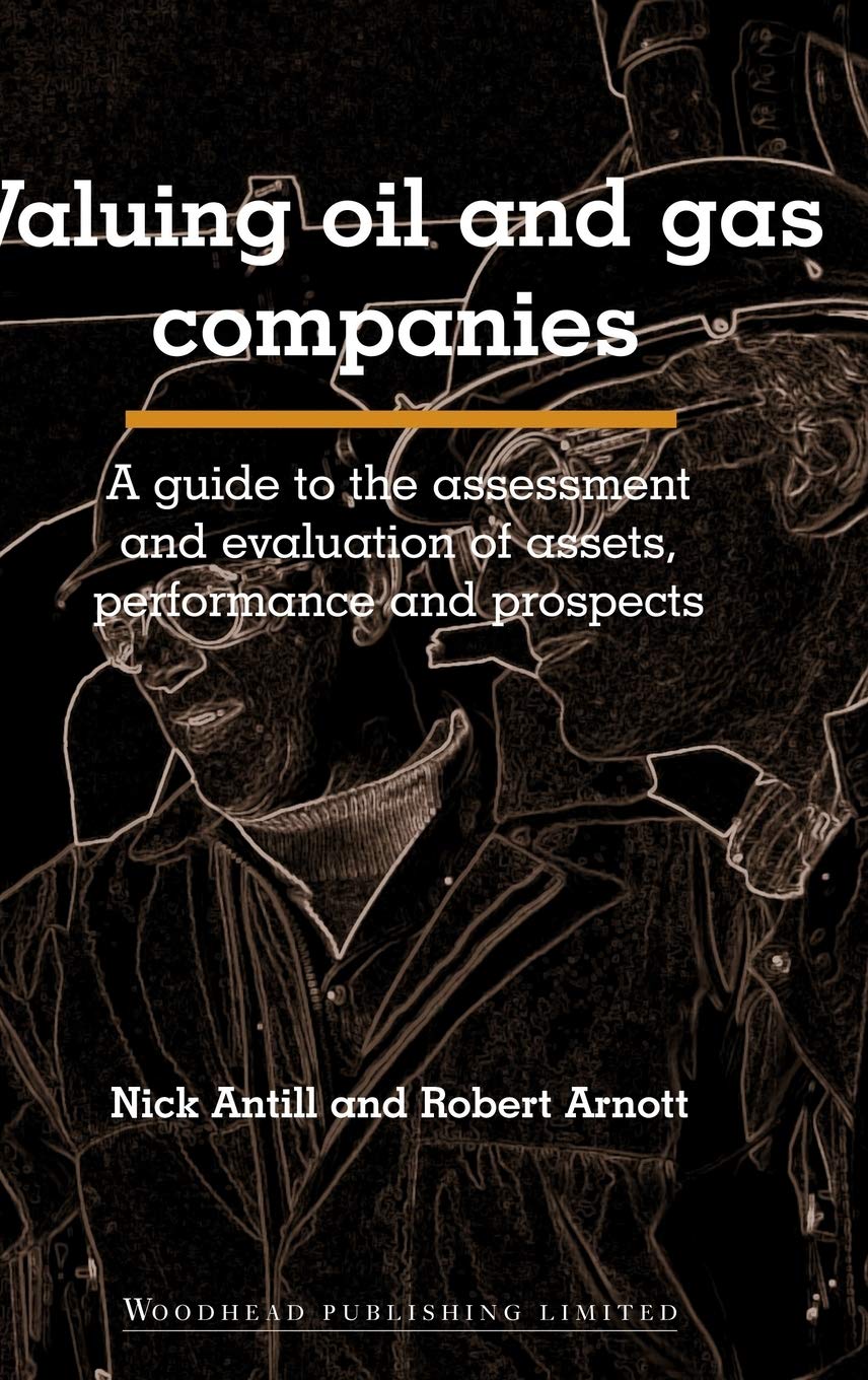 Valuing Oil and Gas Companies: Comprehensive Guide to Asset Assessment, Performance Evaluation & Future Prospects | Investment Analysis for Energy Sector Professionals