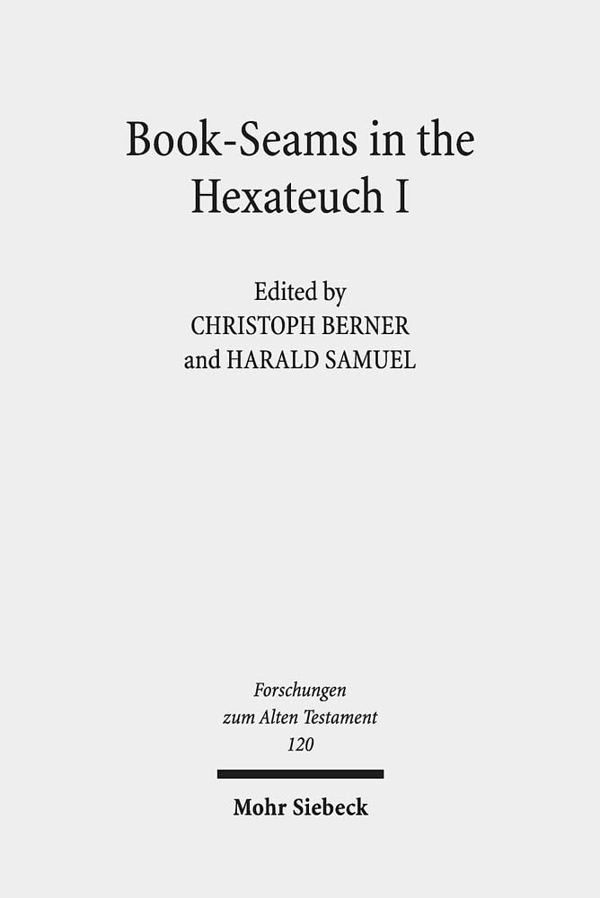 Book-Seams in the Hexateuch I: Literary Transitions Between Genesis/Exodus & Joshua/Judges (Forschungen Zum Alten Testament 120) - Biblical Studies Research for Scholars and Theologians