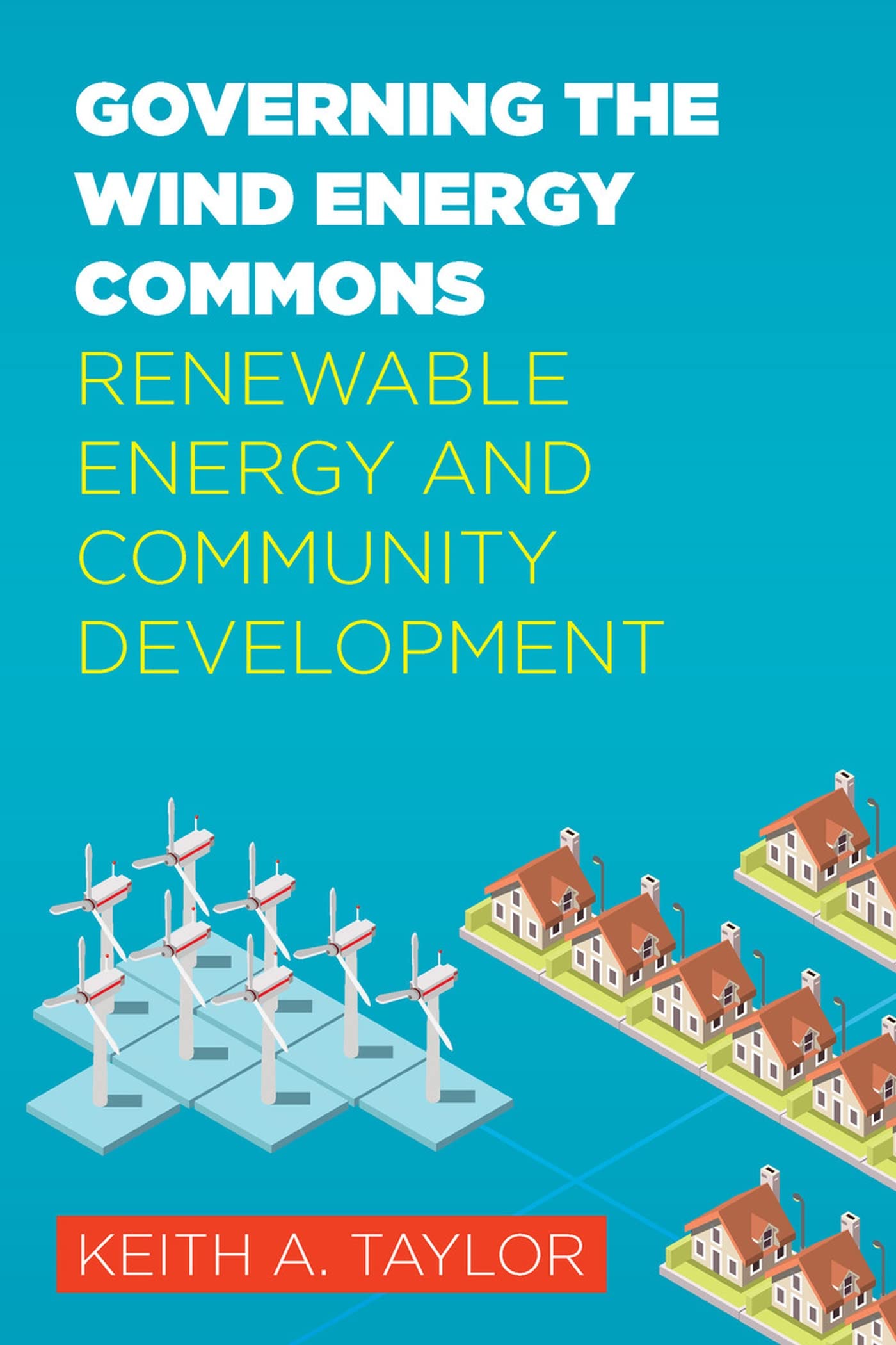 Governing the Wind Energy Commons: Renewable Energy & Community Development in Rural America | Sustainable Power Solutions for Eco-Friendly Living