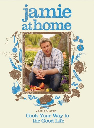 Jamie at Home: Cook Your Way to the Good Life - Jamie Oliver's Cookbook for Easy Home Cooking & Healthy Recipes | Perfect for Family Dinners & Entertaining