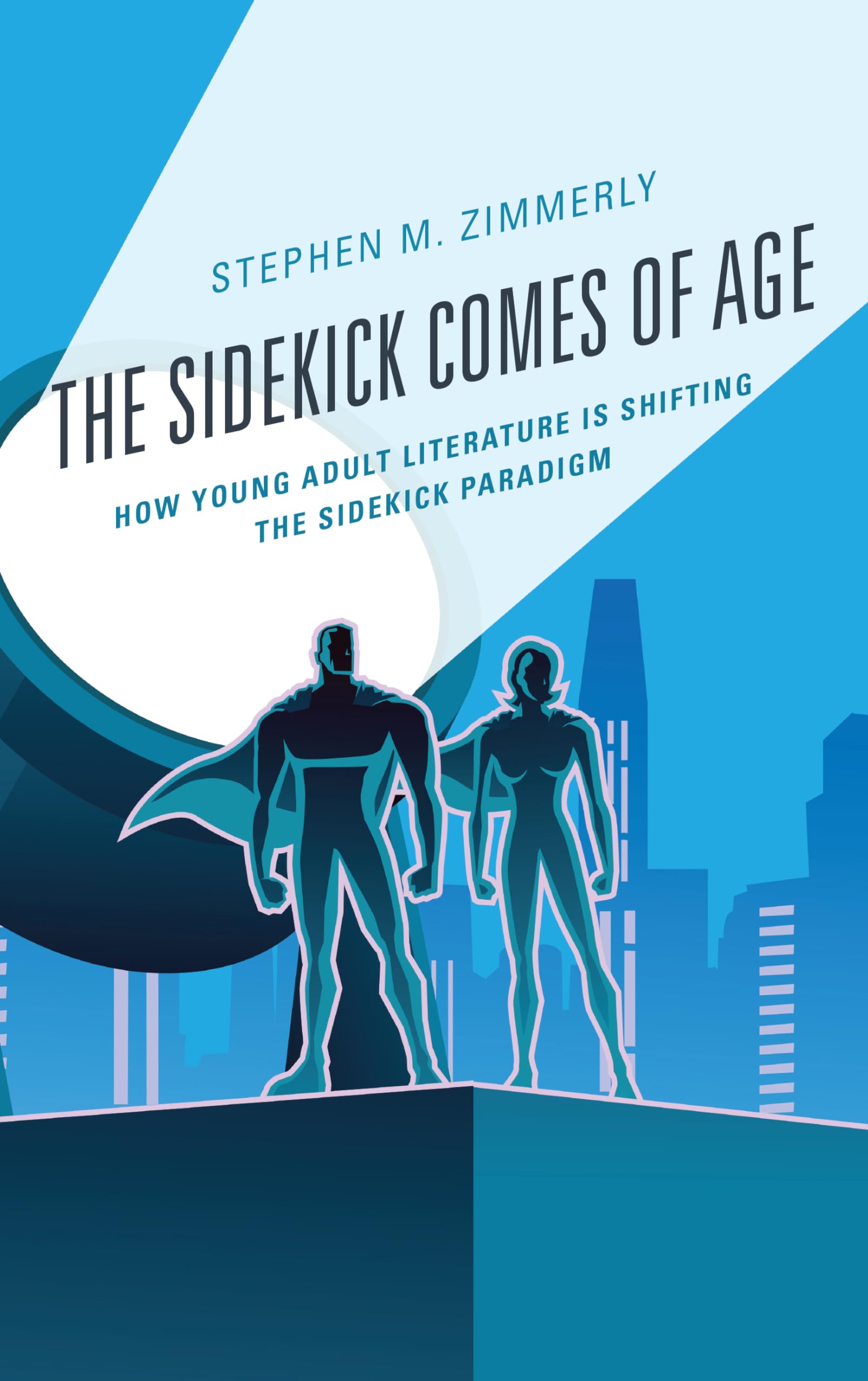 The Sidekick Comes of Age: How Young Adult Literature is Transforming Sidekick Roles (Children & Youth in Popular Culture) - Perfect for Book Clubs, Literature Studies & Pop Culture Analysis