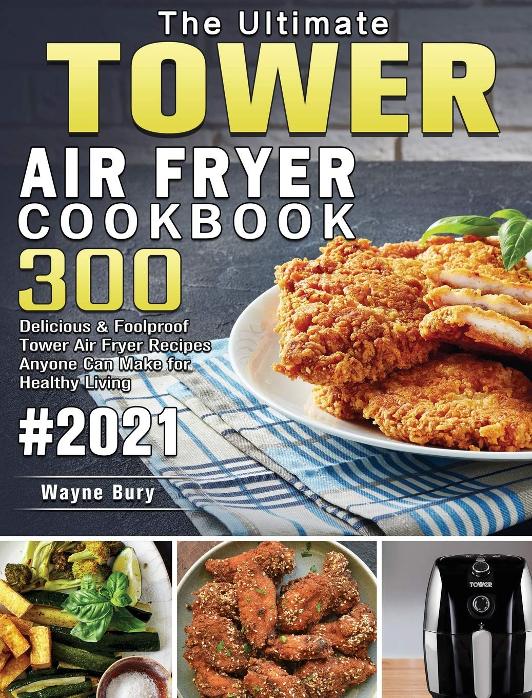Ultimate Tower Air Fryer Cookbook 2021: 300 Easy & Healthy Air Fryer Recipes for Beginners - Perfect for Quick Meals, Family Dinners & Weight Loss