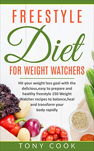 150 Delicious & Easy Weight Watchers Freestyle Recipes for Rapid Weight Loss - Healthy Meal Plan to Balance, Heal & Transform Your Body - Perfect for Busy Lifestyles & Sustainable Dieting