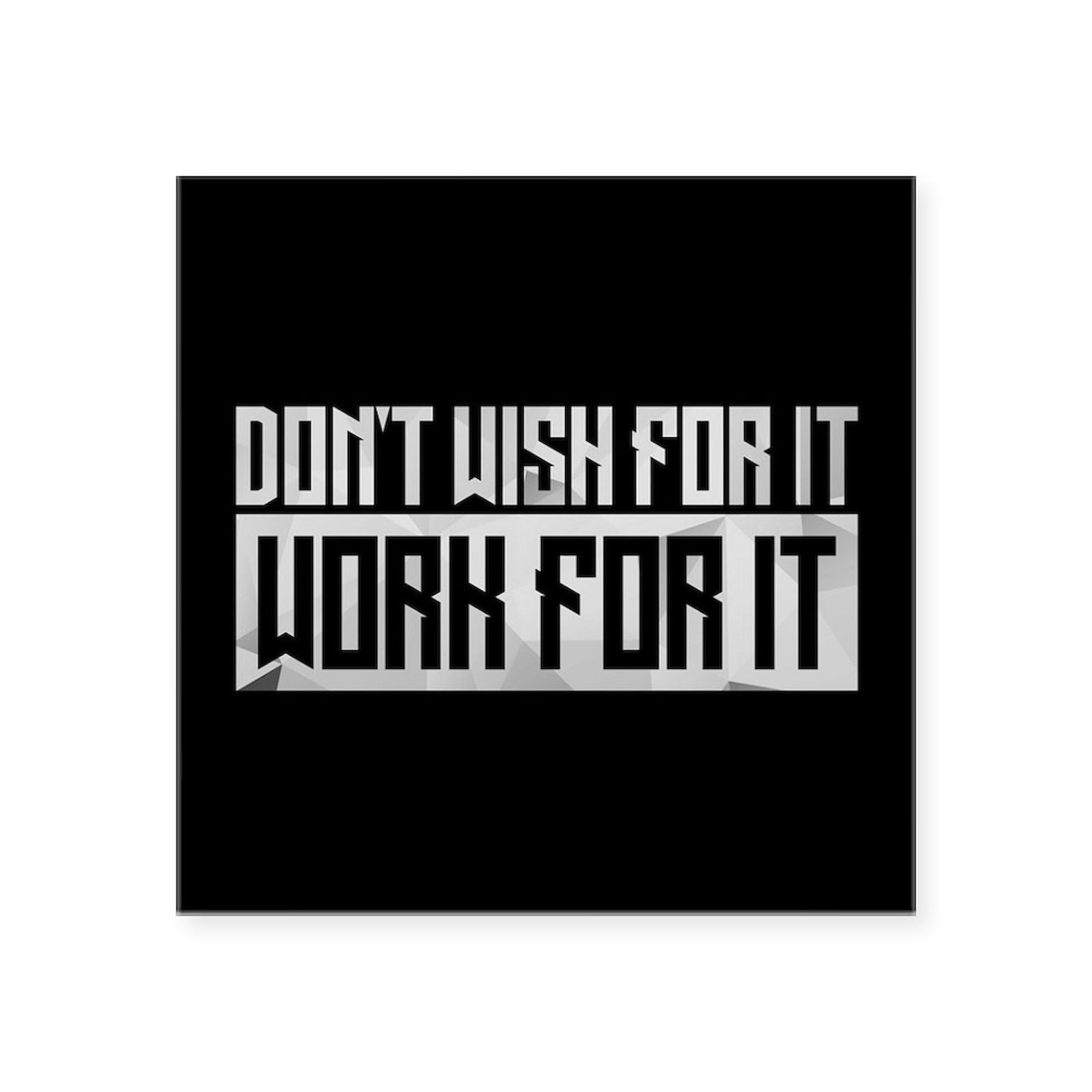 Don't Wish for It Square Sticker 3x3 Inch - Durable Car Bumper Decal for Cars, Laptops & Water Bottles - Motivational Sticker for Vehicles, Personal Items & Gifts