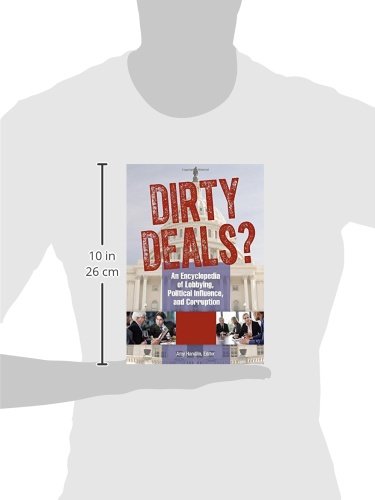 Dirty Deals? [3 Volumes]: Encyclopedia of Lobbying, Political Influence & Corruption – Perfect for Political Science Research, Government Studies & Corruption Analysis