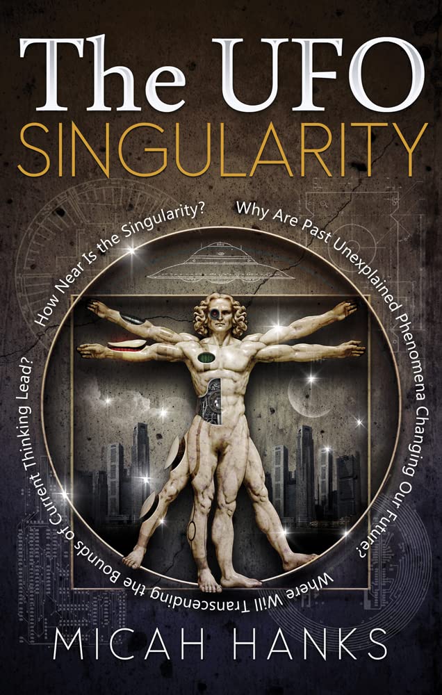 The UFO Singularity: How Unexplained Phenomena Shape Our Future & Transcend Current Thinking | Explore Near-Future Scenarios for Home, Office & Academic Research