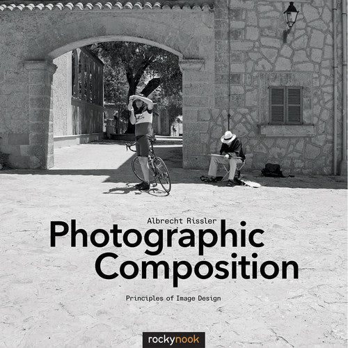 Albrecht Rissler Photographic Composition Book: Principles of Image Design for Photography - Perfect for Landscape, Portrait & Street Photography
