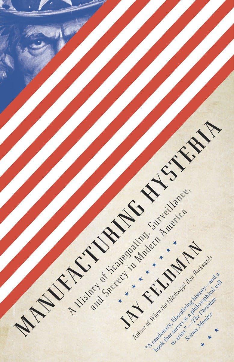 Manufacturing Hysteria: History of Scapegoating, Surveillance & Secrecy in Modern America - Political Science Book for Understanding Social Control & Government Power