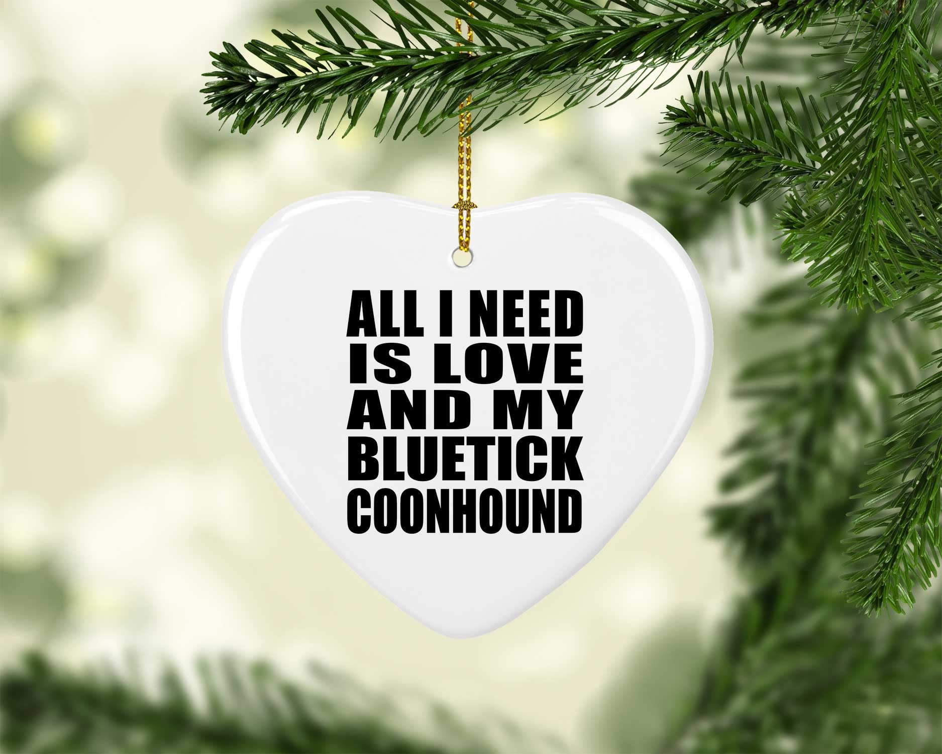 Christmas Tree Heart Ornament - 'All I Need is Love and My Bluetick Coonhound' Dog Lover Gift for Birthday, Anniversary, Valentine's Day, Mother's Day, Father's Day - Perfect for Holiday Decorations and Pet Owner Presents