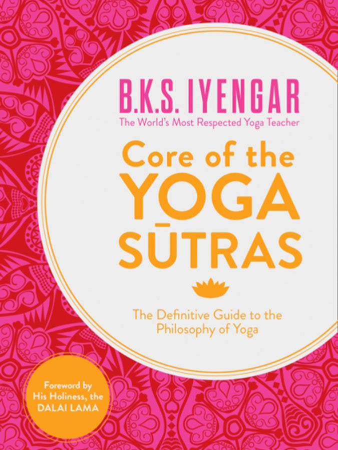 B.K.S. Iyengar Core of the Yoga Sutras: The Definitive Guide to Yoga Philosophy (Paperback) - Perfect for Yoga Practitioners, Meditation & Spiritual Growth