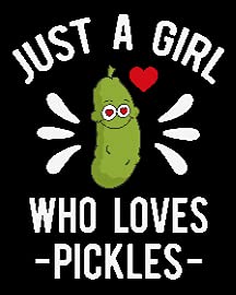Just a Girl Who Loves Pickles1