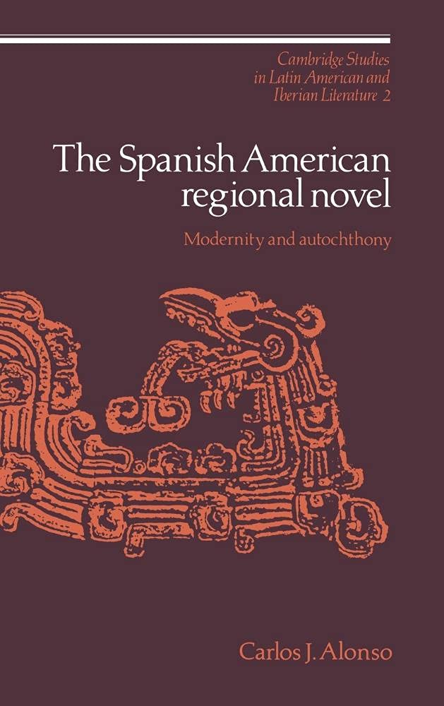 The Spanish American Regional Novel: Modernity and Autochthony - Cambridge Latin American & Iberian Literature Studies | Perfect for Literature Students & Researchers