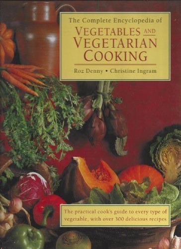 The Complete Encyclopedia of Vegetables & Vegetarian Cooking - Comprehensive Guide to Plant-Based Recipes & Vegetable Nutrition | Perfect for Home Chefs, Vegan Dieters & Healthy Eating Lifestyles
