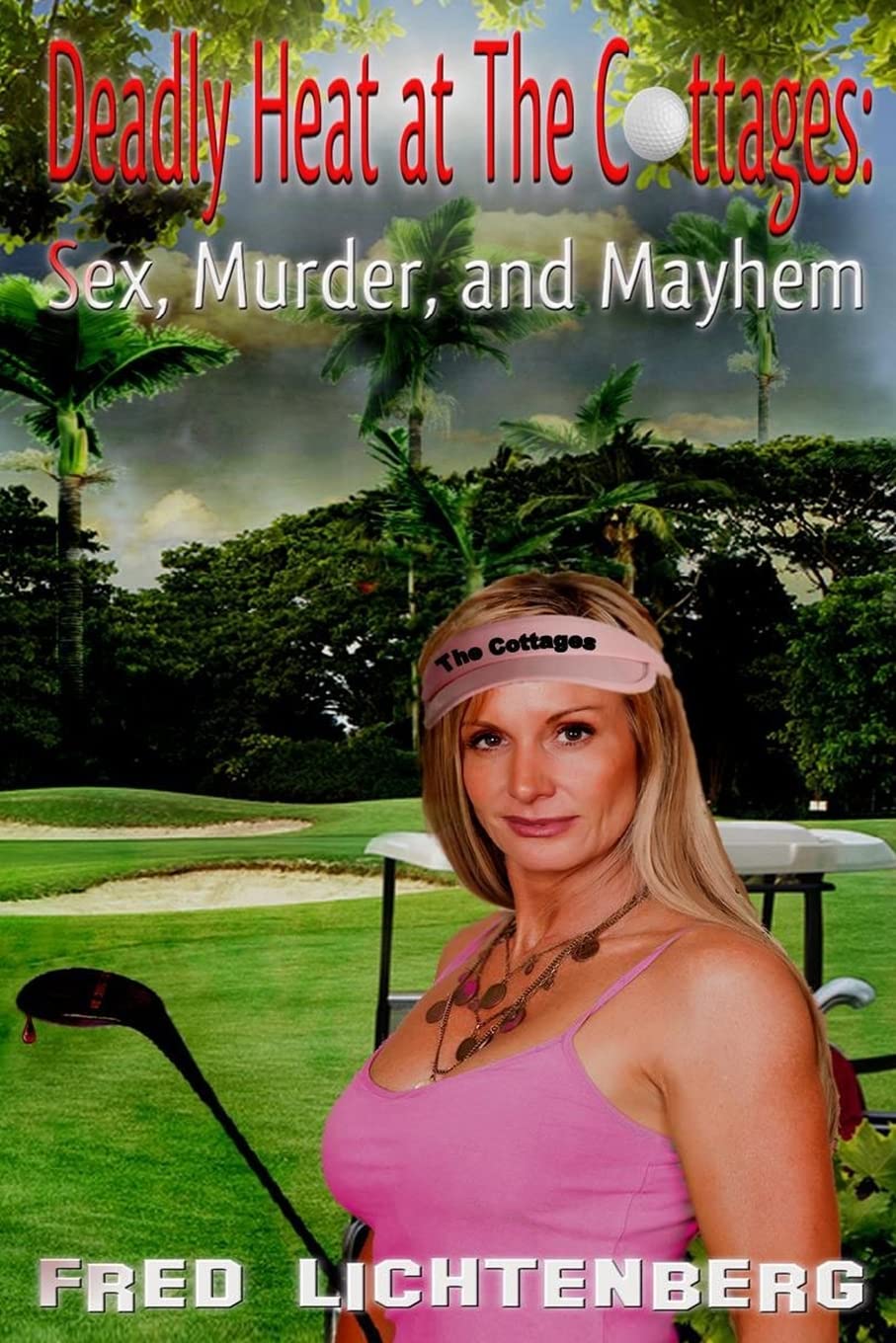 Deadly Heat At The Cottages: A Thrilling Mystery Novel About Sex, Murder and Mayhem - Perfect for Crime Fiction Lovers & Beach Reading