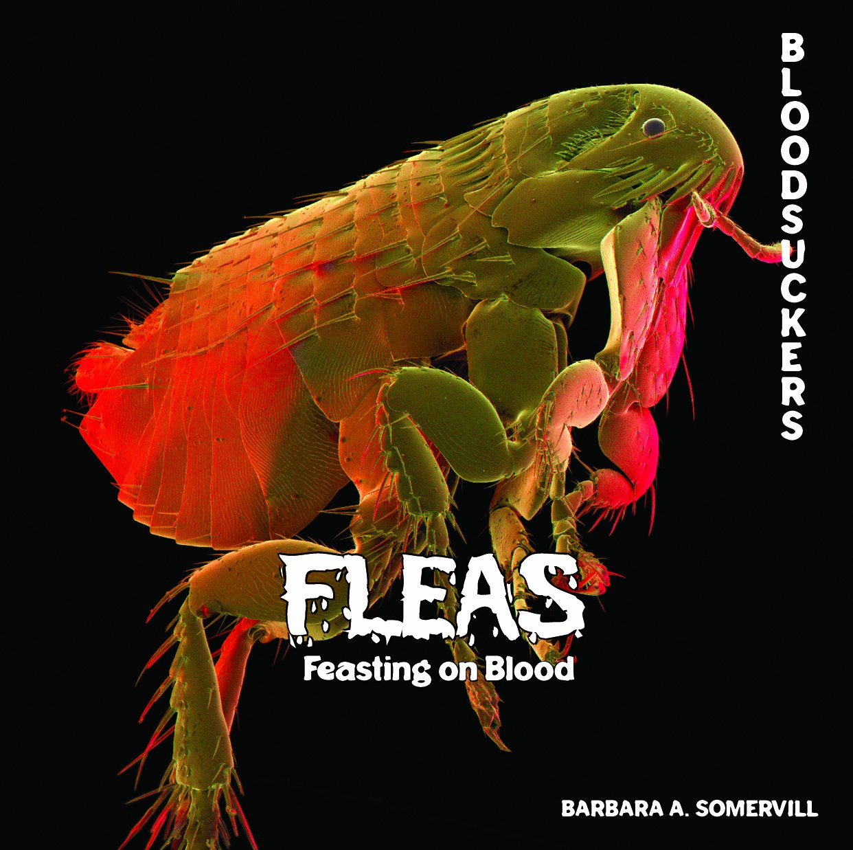 Fleas: Bloodsucking Parasites - How to Identify, Prevent & Eliminate Flea Infestations for Pets & Homes
