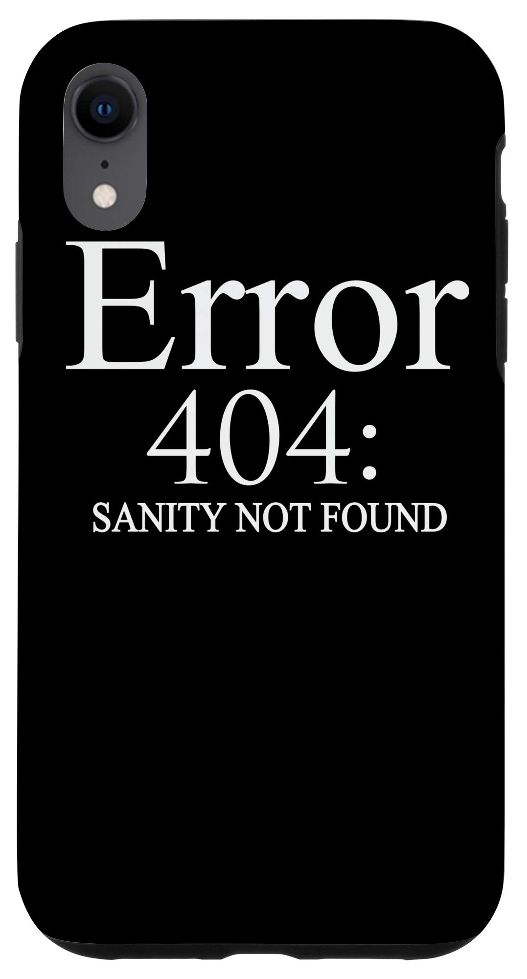 iPhone XR Case - Funny 'Error 404 Sanity Not Found' Design for Tech Nerds & Computer Lovers | Perfect Gift for Programmers & IT Professionals