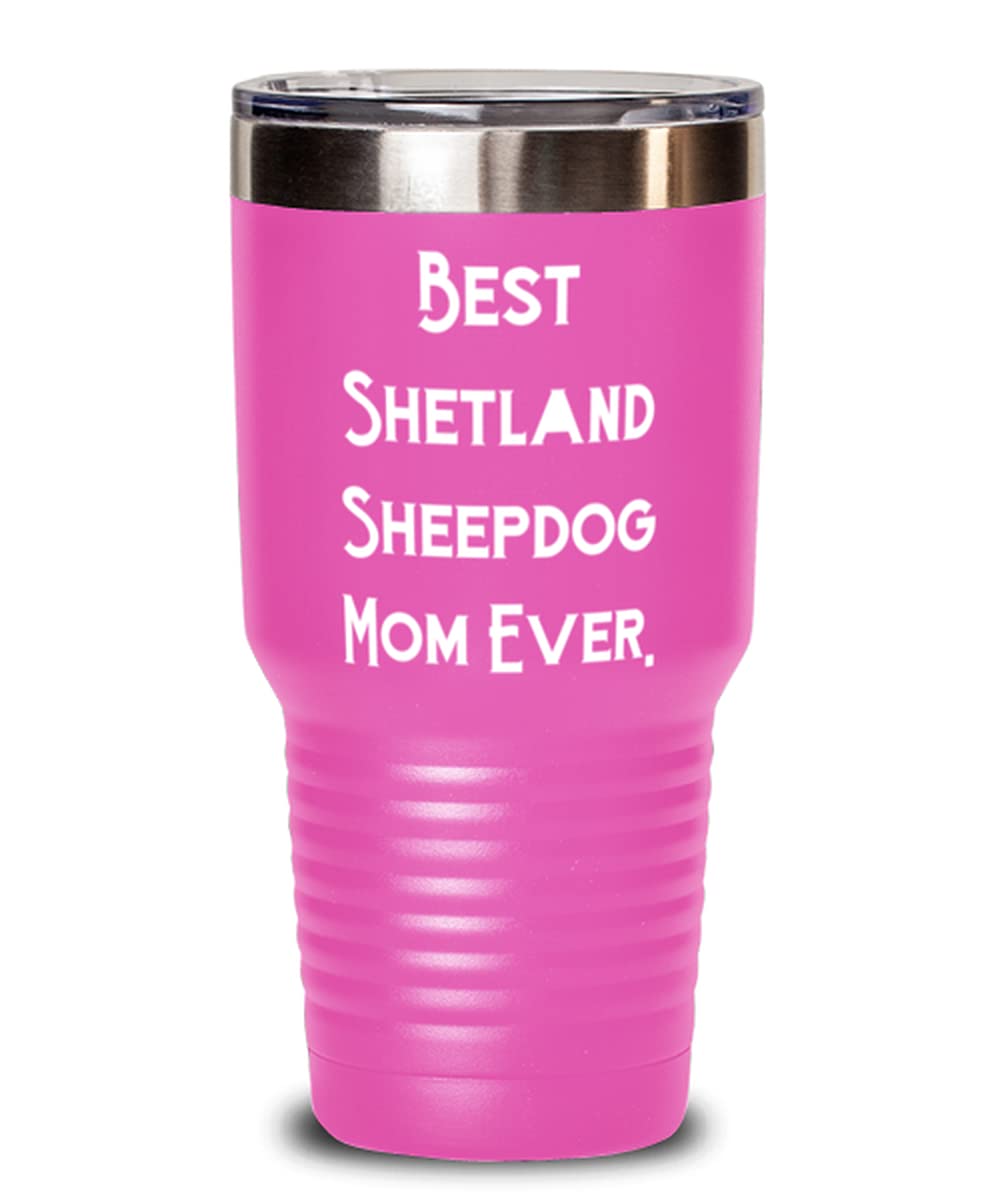 Best Shetland Sheepdog Mom Ever - 30oz Inspirational Tumbler Gift for Dog Lovers, Perfect for Birthdays, Coffee Breaks, and Outdoor Adventures