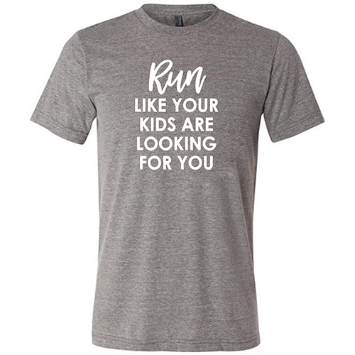 Funny Unisex Running Shirt - Run Like Your Kids Are Looking For You - Perfect for Jogging, Parenting Humor & Casual Wear