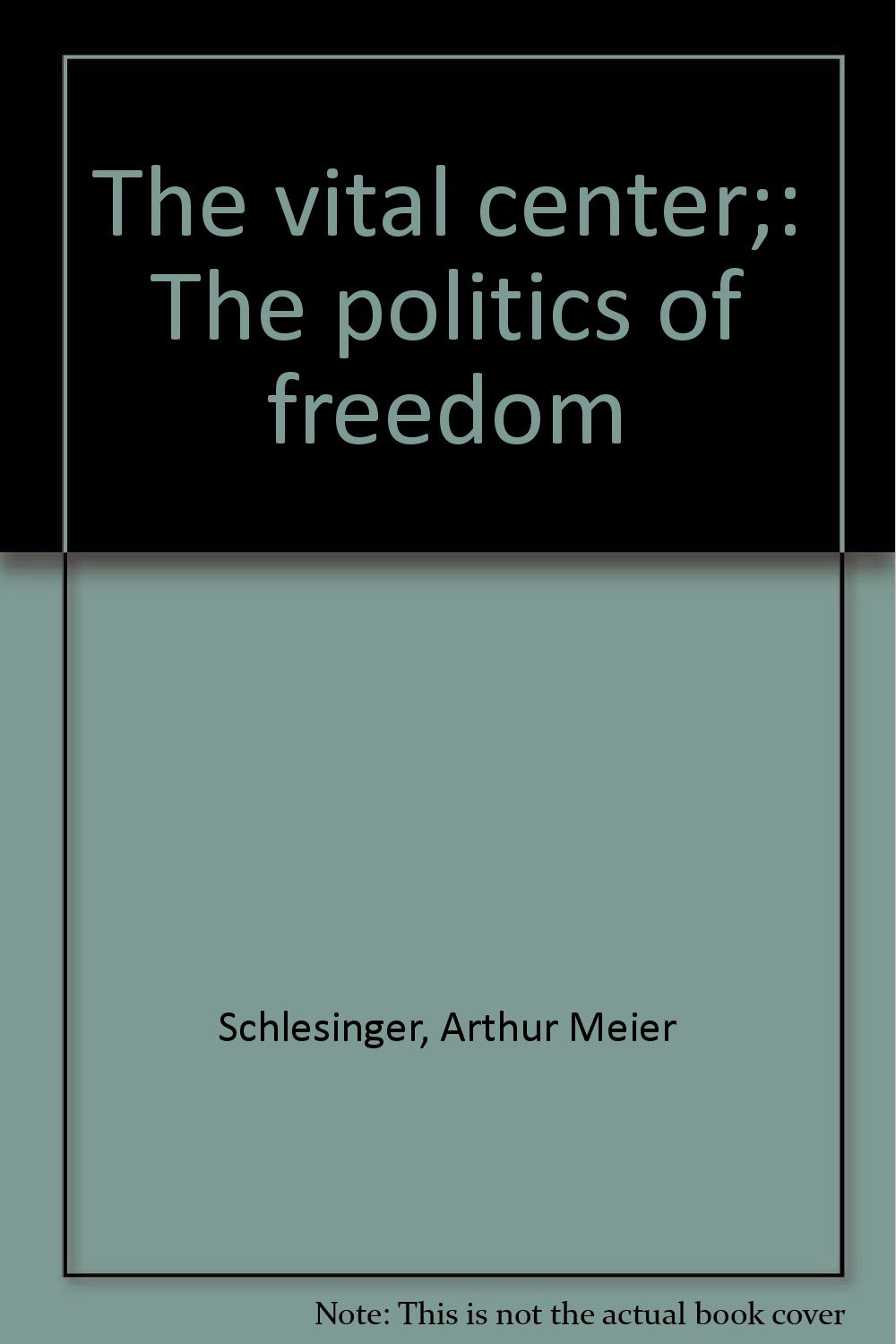 The Vital Center: The Politics of Freedom - Political Theory Book for American History & Government Studies - Perfect for College Courses and Political Science Research
