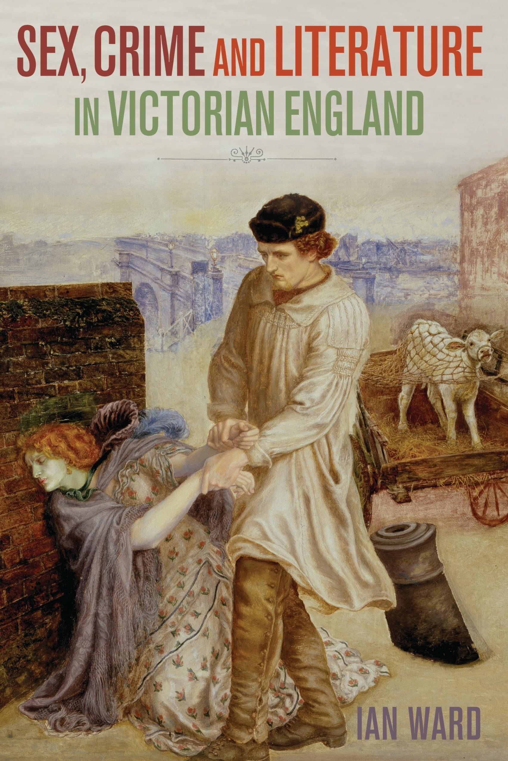 Sex, Crime and Literature in Victorian England - Historical Analysis & Cultural Studies for Book Lovers & History Enthusiasts