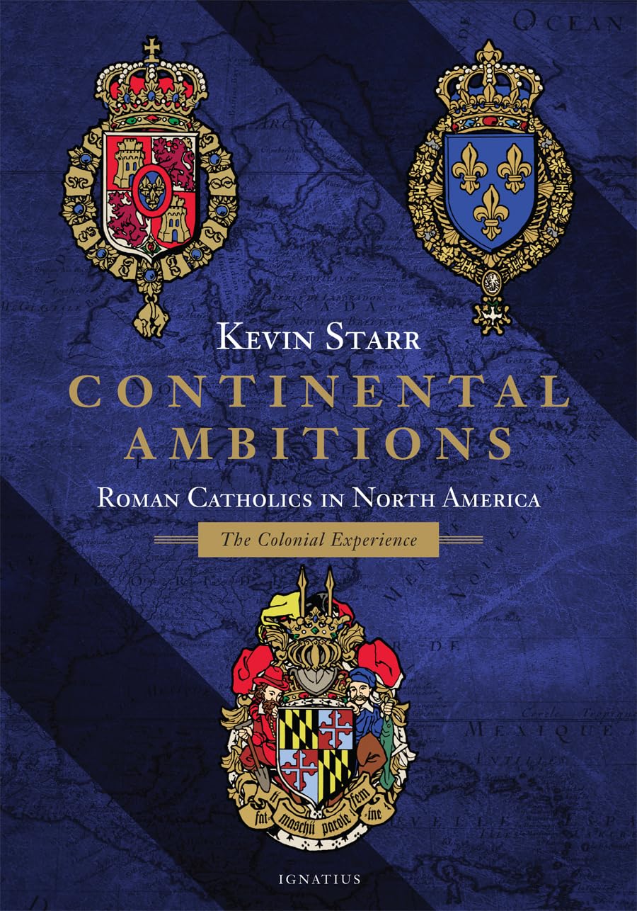 Continental Ambitions: Roman Catholics in North America - The Colonial Experience | History Book on Early American Catholicism & Religious Settlements | Perfect for Students, Historians & Catholic Studies