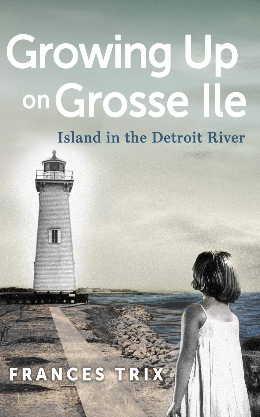 Growing Up on Grosse Ile: A Memoir of Island Life in the Detroit River | Perfect for Michigan History Enthusiasts & Local Culture Readers