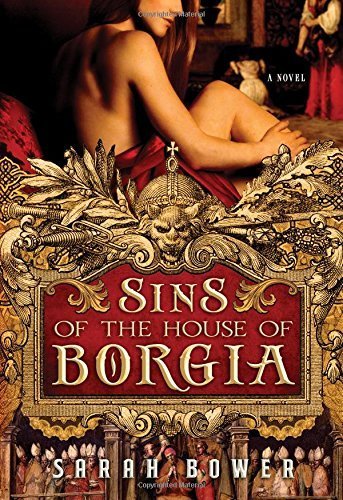 Sins of the House of Borgia by Sarah Bower - Historical Fiction Novel (2011 Paperback Edition) | Perfect for Book Clubs & Renaissance History Enthusiasts