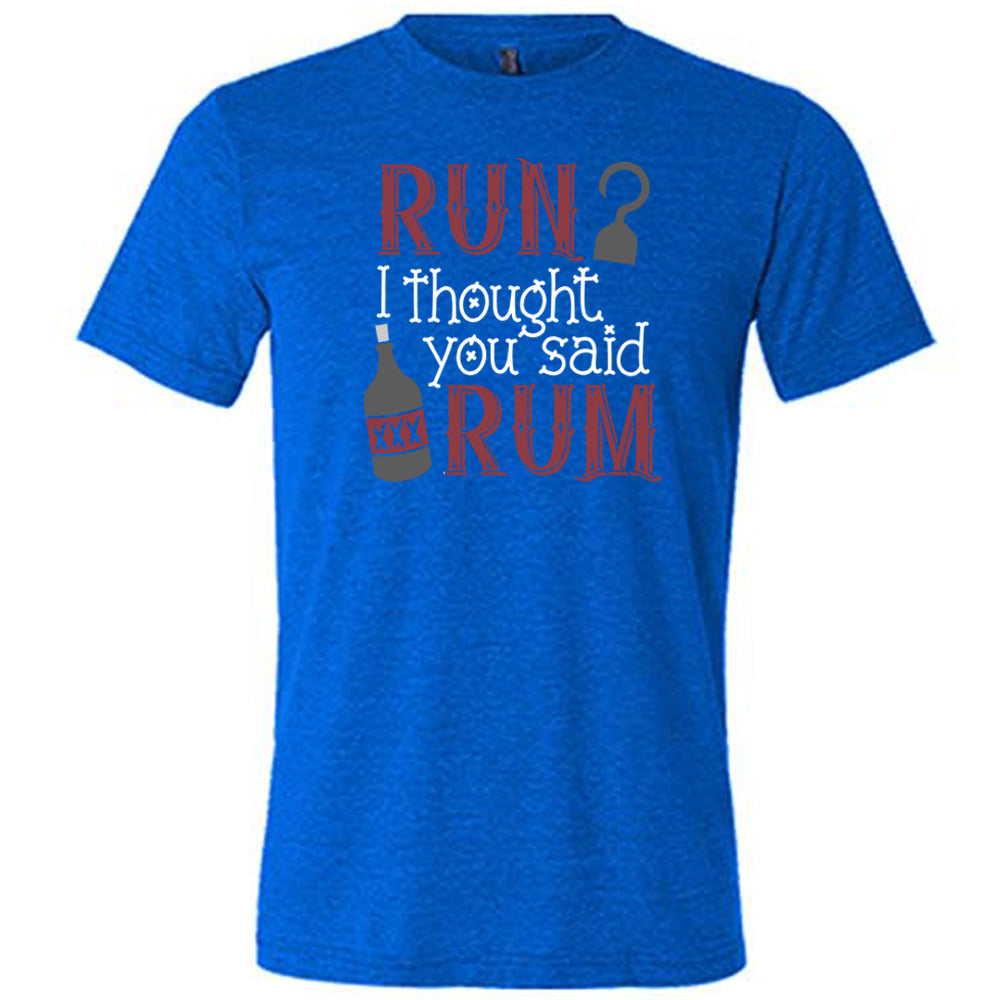 Run? I Thought You Said Rum Shirt - Funny Unisex T-Shirt for Men & Women - Perfect for Parties, Beach Outings & Casual Wear