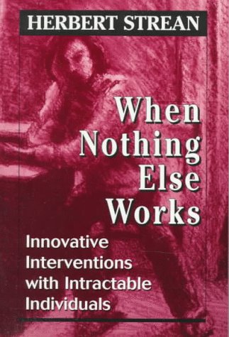 When Nothing Else Works: Effective Strategies for Managing Challenging Behaviors - Practical Solutions for Parents, Teachers, and Therapists