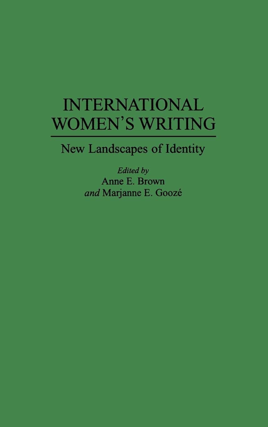 International Women's Writing: New Landscapes of Identity - Feminist Literature Book for Women's Studies & Gender Research | Perfect for Academic Research, Book Clubs & Personal Growth