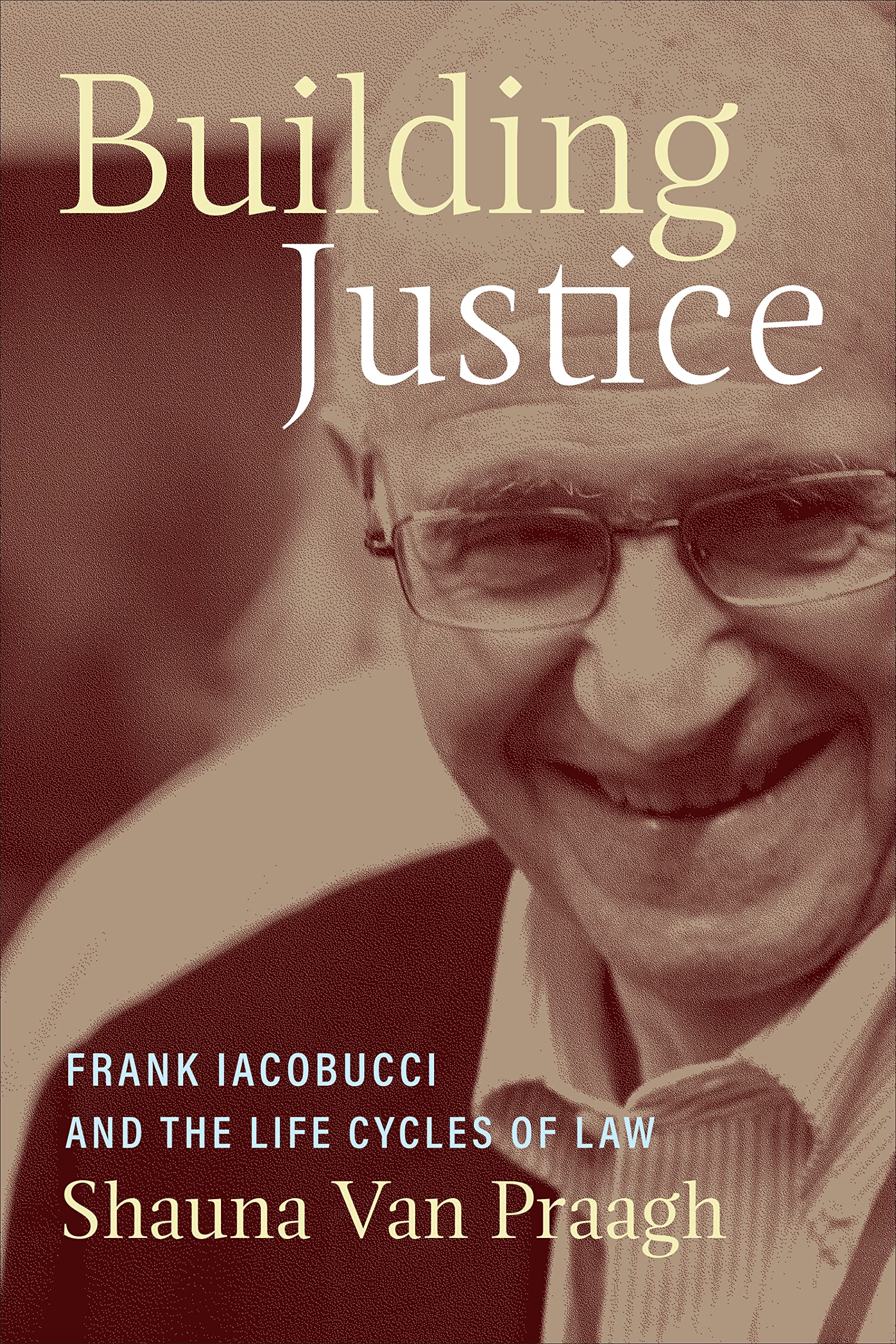 Building Justice: Frank Iacobucci and the Life Cycles of Law - Biography of Canadian Supreme Court Justice | Legal Career Insights | Judicial Decision Making | Perfect for Law Students & Legal Professionals