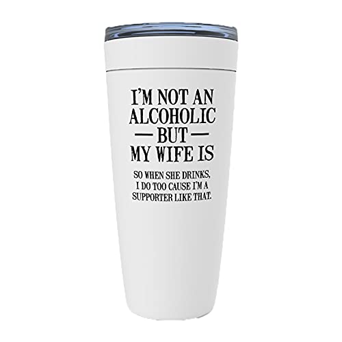 I'm Not An ic but My Wife is So When She Drinks I Do Too Cause I'm Supportive Like That 20oz Viking Tumbler White