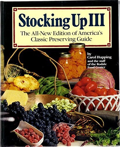 Stocking Up III: The All-New Edition of America's Classic Preserving Guide by Carol Hupping | Home Canning, Food Storage & Emergency Preparedness | Perfect for Homesteaders, Preppers & Sustainable Living