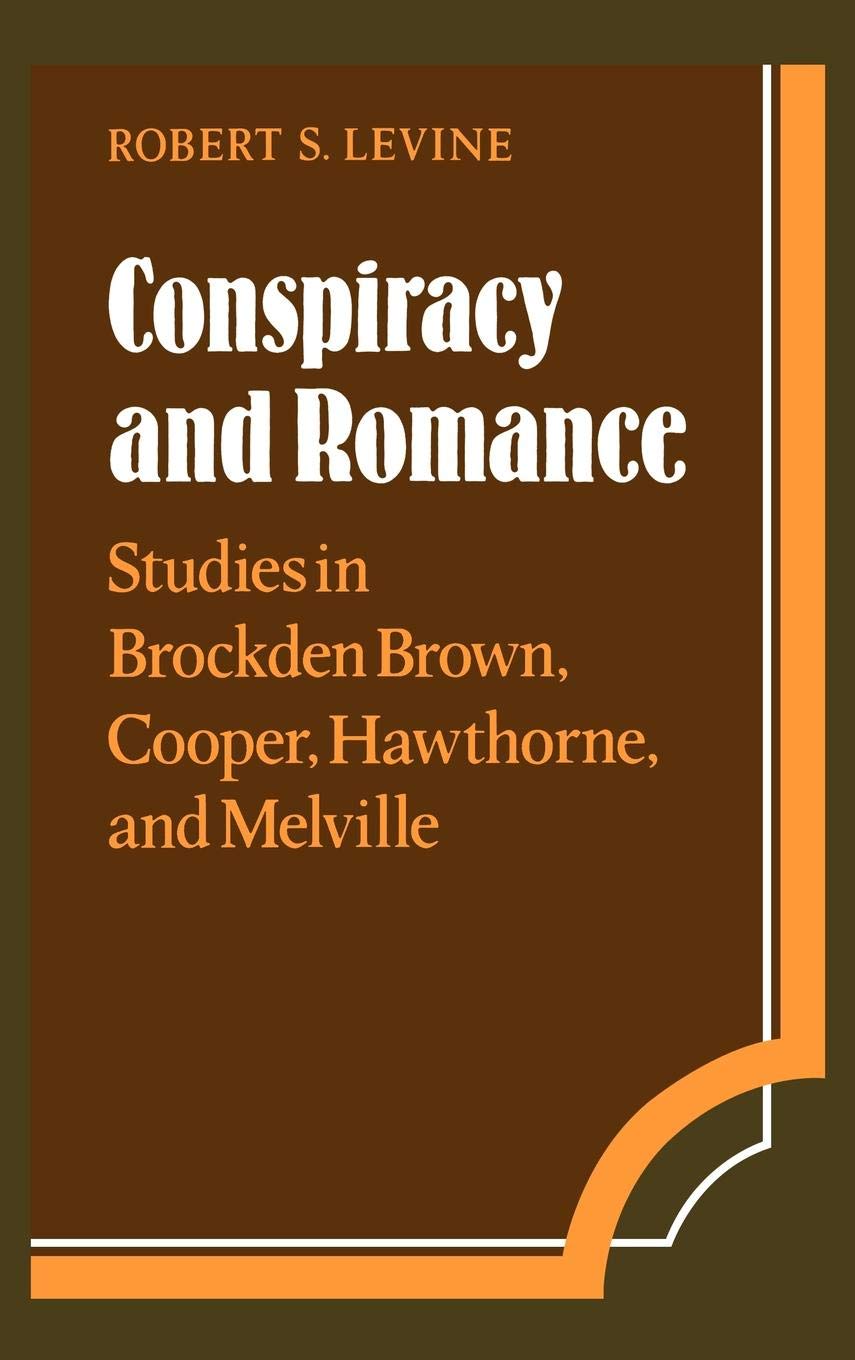 Conspiracy and Romance: Literary Analysis of Brockden Brown, Cooper, Hawthorne, and Melville | Cambridge Studies in American Literature & Culture #33 | Perfect for Literature Students & Book Clubs