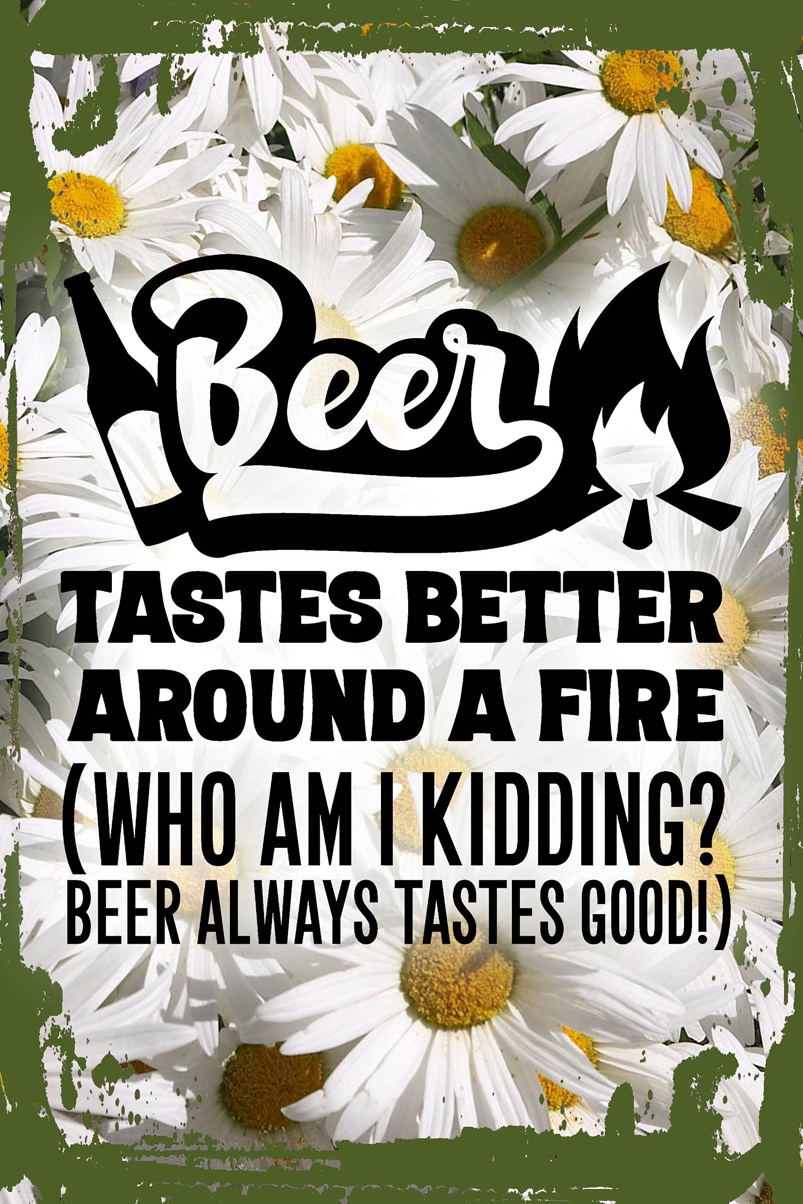 Funny Daisy Flower Flat Canvas Wall Art - 'Beer Tastes Better Around A Fire' Quote - 12x16 Inch Hanging Wall Sign for Home Bar, Man Cave, or Outdoor Patio Decor - Unique Gift for Beer Lovers & Camping Enthusiasts